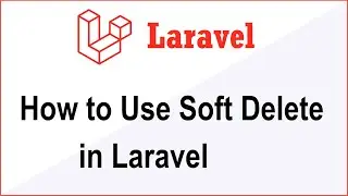 How to Use Soft Delete in Laravel