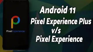 Pixel Experience Plus vs Pixel Experience | Android 11| Differences & Similarities