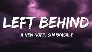 A New Hope, Shark4Sale - Left Behind (Lyrics)