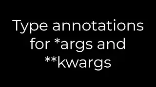 Python :Type annotations for *args and **kwargs(5solution)