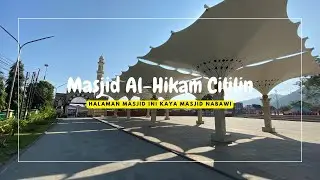 JELAJAH MASJID YANG HALAMANNYA KAYA MASJID NABAWI, DIJAMIN BETAH (MASJID AL-HIKAM CILILIN)