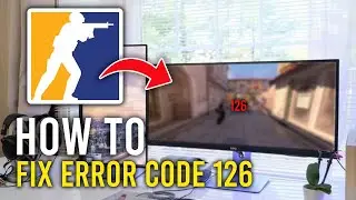 🔧 How to Fix CS2 Error Code 126 and Launch Counter-Strike 2 (2024)