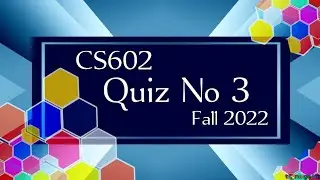 CS602 Quiz 3 Fall 2022 || cs602 quiz 3