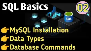 02 SQL Basics | MySQL Installation | Data Types in SQL | Database commands 