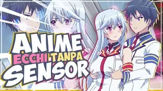 TOP 10 ANIME ECCHI TANPA SENSOR YANG HARUS KALIAN TONTON | PART 2