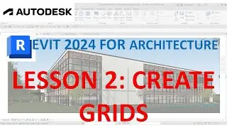 REVIT 2024 FOR ARCHITECTURE FOR BEGINNERS 2: CREATE GRIDS