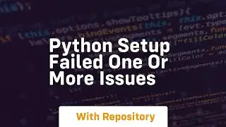 python setup failed one or more issues