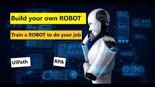 How to Build Your Own Bot: Mastering Automation with UiPath - UIPath for beginners for free