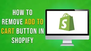 How To Remove Add To Cart Button in Shopify - Full Guide (EASY)