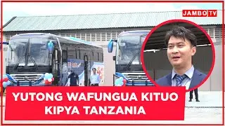 YUTONG WAFUNGUA KITUO KIPYA TANZANIA,WAMILIKI WA MABASI WATOA NENO