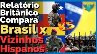Relatório Britânico compara A FORÇA MILITAR do BRASIL CONTRA os PAÍSES VIZINHOS hispano-americanos