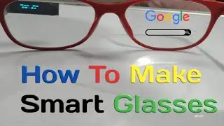 How To Make Smart Glasses at Home