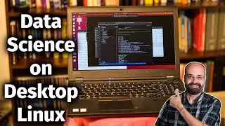 Linux on the Desktop for the Data Science (with a Lenovo ThinkPad P53)