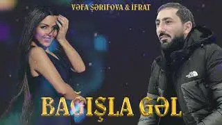 Vefa Şerifova & İfrat - Bağışla Gel 2024 (Remix)