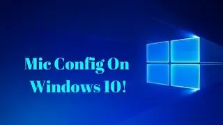 How To Set Up/Configure a Mic on Windows 10