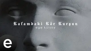 Ege Külsoy - Kafamdaki Kör Kurşun (Official Visualizer)