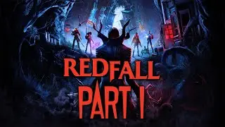 Redfall - Gameplay Walkthrough - Part 1 - "Redfall Commons: The Hollow Man"