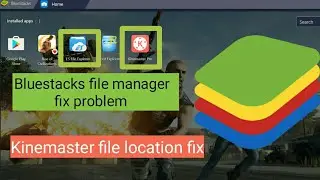 Bluestacks kinemaster file manager fix all issues 100%