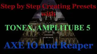 Step by Step Creating Presets with TONEX, AMPLITUBE 5, AXE IO and Reaper