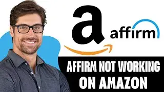 How To Fix Affirm Not Working On Amazon