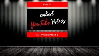 How to EMBED a YOUTUBE VIDEO in WORDPRESS