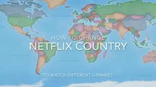 How To Change Your Country on Netflix and other Streaming Sites.