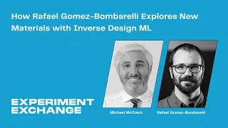How Rafael Gomez-Bombarelli Explores New Materials with Inverse Design ML | Experiment Exchange