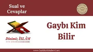 Gaybı Kim Bilir | Dinimiz islam
