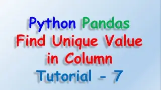 Data analysis with python and Pandas - Find Unique values in column Tutorial 7