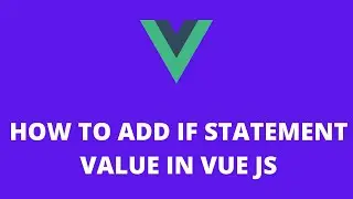 How to Add if Statement Value in Vue JS