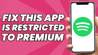 Spotify “This App Is Restricted To Premium Users” Problem Fix