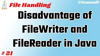 Disadvantage of FileWriter and FileReader in java | Usage of FileWriter & FileReader not recommended