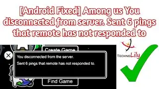 [Android Fixed] Among us You disconnected from server. Sent 6 pings that remote has not responded to