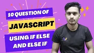 10 JavaScript Questions  Solve Using IF ELSE and ELSE IF || JavaScript tutorial for beginners