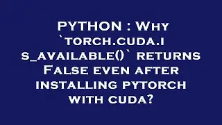 PYTHON : Why `torch.cuda.is_available()` returns False even after installing pytorch with cuda?