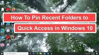 How To Pin Recent Folders to Quick Access in Windows 10