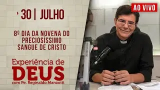 Experiência de Deus | 30/07/24 | 8° DIA DO PRECIOSÍSSIMO SANGUE DE CRISTO | 