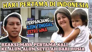 ALHAMDULILLAH HARI PERTAMA DI INDONESIA BERSAMA ANAK DAN ISTRI BULE RUSIA - REAKSI MAYA DI ALUN-ALUN