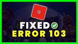 How to Fix Roblox Error Code 103 | Error Code 103 Roblox