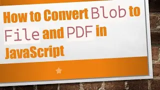 How to Convert `Blob` to `File` and `PDF` in JavaScript