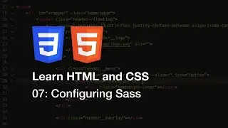 Learn HTML and CSS - 07: Configuring Sass