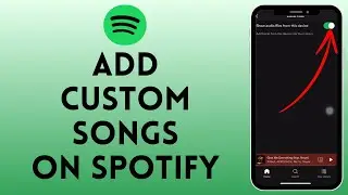 How To Add Custom Songs To Spotify | Spotify Tutorial (Step By Step)