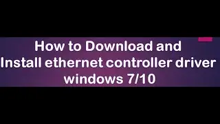 how to download and install ethernet controller driver windows 7 2020
