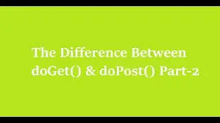 8 The Difference Between doGet() and doPost() Part-2
