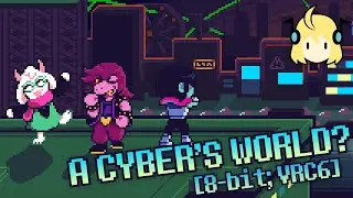 A CYBER'S WORLD? [8-bit; VRC6] - Deltarune Chapter 2