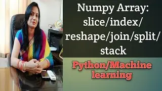 Numpy Class-2 |  Array  | Index | Reshape | Slice | Join | Stack