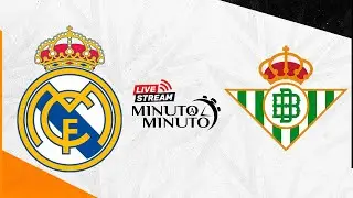 ⏱️ MINUTO A MINUTO | Real Madrid vs Real Betis | LaLiga