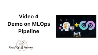 Video 4 - Demo on MLOps Pipeline - MLOps with AWS