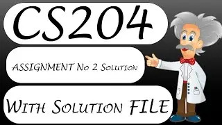 CS204 Assignment No 2 Solution 2022 With Solution File