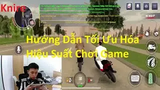 Knire | Hướng Dẫn Tối Ưu Hóa Hiệu Suất Chơi Game